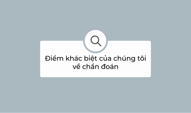 Điểm khác biệt của chúng tôi về chẩn đoán 1 Điểm khác biệt về chẩn đoán