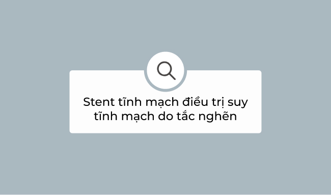 Stent tĩnh mạch điều trị suy tĩnh mạch do tắc nghẽn 2 Stent tĩnh mạch điều trị suy tĩnh mạch do tắc nghẽn