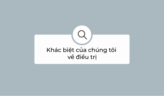 Khác biệt của chúng tôi về điều trị