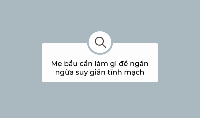 Mẹ bầu có thể làm gì để ngăn ngừa suy giãn tĩnh mạch?