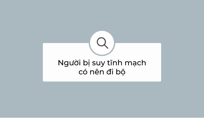 Người bị suy tĩnh mạch có nên đi bộ?