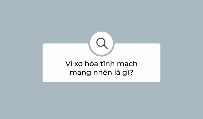 Bác sĩ Tĩnh mạch 10 vi xơ hóa tĩnh mạch mạng nhện là gì